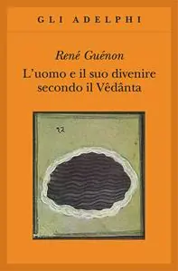 L‘uomo e il suo divenire secondo il Vêdânta Ultima Occasione