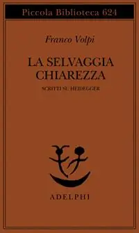 Vendita Finale La selvaggia chiarezza. Scritti su Heidegger