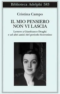 Il mio pensiero non vi lascia. Lettere a Gianfranco Draghi e ad altri amici del periodo fiorentino Non Perdere