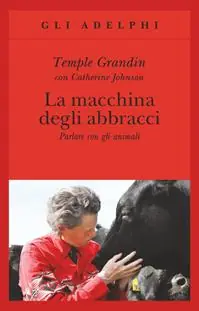 La macchina degli abbracci. Parlare con gli animali Di Tendenza