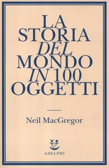 La storia del mondo in 100 oggetti Ultima Occasione