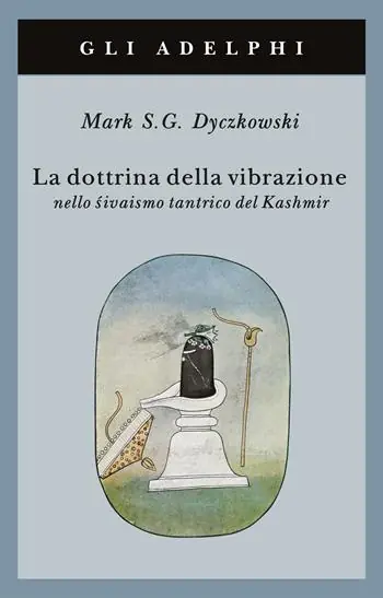 La dottrina della vibrazione nello sivaismo tantrico del Kashmir Subito Disponibile