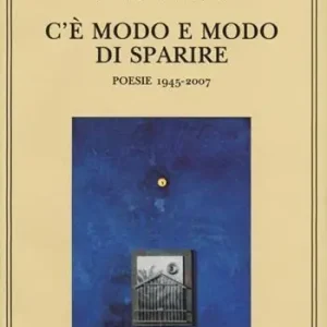 Di Tendenza C‘è modo e modo di sparire. Poesie 1945-2007
