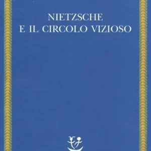 Nietzsche e il circolo vizioso Reso Gratuito