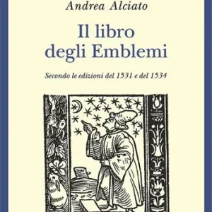 Il libro degli emblemi. Secondo le edizioni del 1531 e del 1534. Ediz. illustrata Promozione Esclusiva