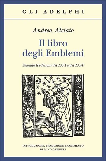 Il libro degli emblemi. Secondo le edizioni del 1531 e del 1534. Ediz. illustrata Promozione Esclusiva