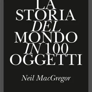 Spedito Oggi La storia del mondo in 100 oggetti. Ediz. illustrata