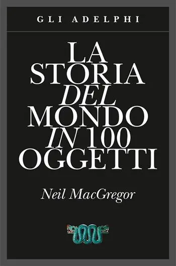 Spedito Oggi La storia del mondo in 100 oggetti. Ediz. illustrata