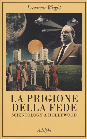 La prigione della fede. Scientology a Hollywood Ordina Subito