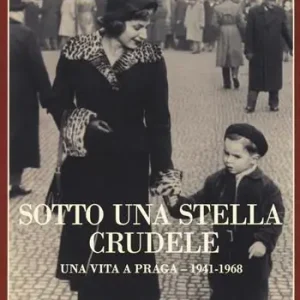 Sotto una stella crudele. Una vita a Praga (1941-1968) Esclusivo
