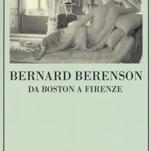 Bernard Berenson. Da Boston a Firenze Bestseller