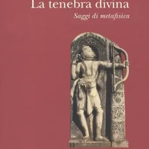 La tenebra divina. Saggi di metafisica Scelto Dai Clienti