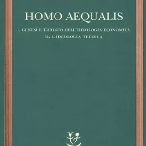 Homo aequalis. Vol. 1-2 Genesi e trionfo dell‘ideologia economica-L‘ideologia tedesca Offerta Del Giorno