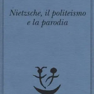 Offerta Del Giorno Nietzsche, il politeismo e la parodia