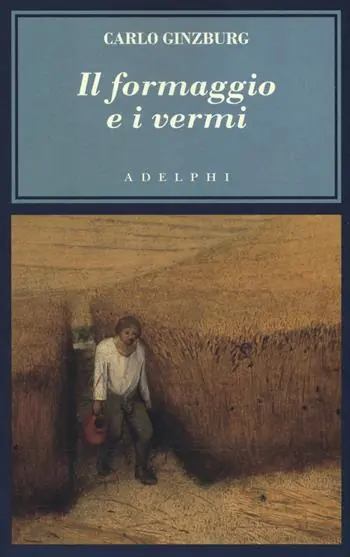 Il formaggio e i vermi. Il cosmo di un mugnaio del ‘500 Non Perdere