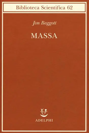 Subito Disponibile Massa. L‘origine della materia dall‘atomo dei greci alla meccanica quantistica