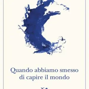 Quando abbiamo smesso di capire il mondo Offerta Limitata