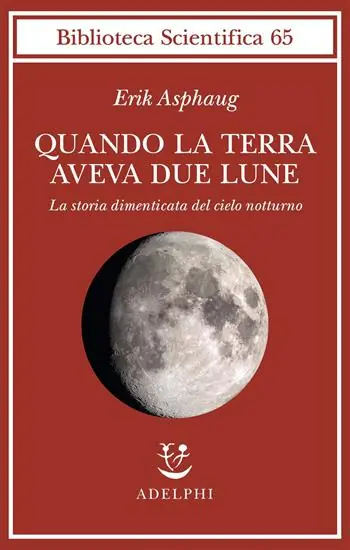 Quando la Terra aveva due lune. La storia dimenticata del cielo notturno Subito Disponibile