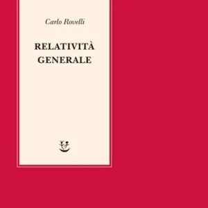 Relatività generale. Una semplice introduzione. Idee, struttura concettuale, buchi neri, onde gravitazionali, cosmologia e cenni di gravità quantistica Miglior Prezzo