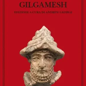 Nuova Collezione Gilgamesh. Il poema epico babilonese e altri testi in accadico e sumerico