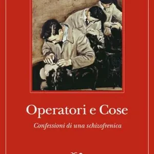 Operatori e cose. Confessioni di una schizofrenica Compra Adesso