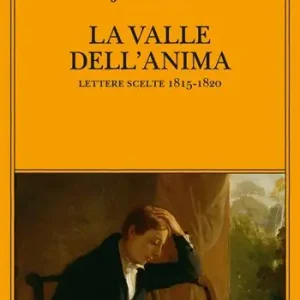 Reso Gratuito La valle dell‘anima. Lettere scelte 1815-1820