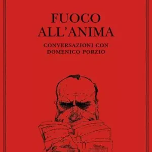 Soddisfatti O Rimborsati Fuoco all‘anima. Conversazioni con Domenico Porzio