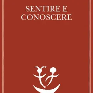 Sentire e conoscere. Storia delle menti coscienti Promozione Esclusiva