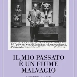 Scelto Dai Clienti Il mio passato è un fiume malvagio. Lettere 1946-1973
