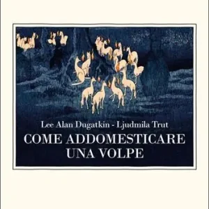 Come addomesticare una volpe (e farla diventare un cane). Scienziati visionari e una fiaba siberiana sull‘evoluzione accelerata Direttamente Dal Produttore