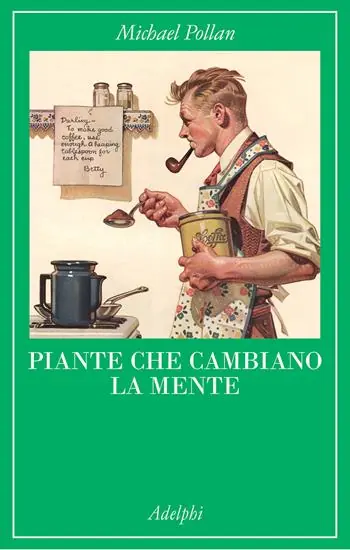 Professionale Piante che cambiano la mente. Oppio, caffeina, mescalina