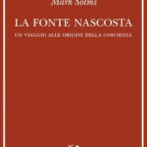 Compra Adesso La fonte nascosta. Un viaggio alle origini della coscienza