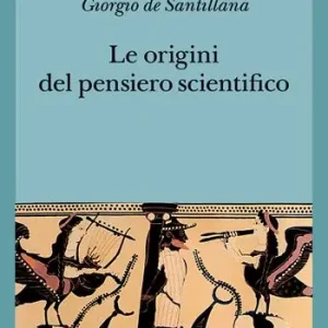 Le origini del pensiero scientifico. Da Anassimandro a Proclo 600 a.C.-500 d.C. Popolare