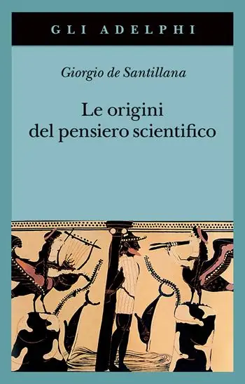 Le origini del pensiero scientifico. Da Anassimandro a Proclo 600 a.C.-500 d.C. Popolare