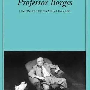 Direttamente Dal Produttore Professor Borges. Lezioni di letteratura inglese