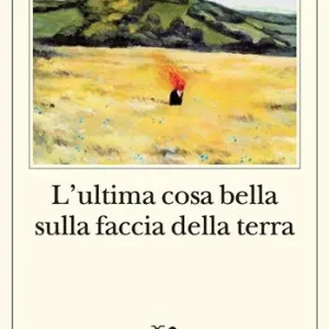 Compra Oggi Stesso L‘ultima cosa bella sulla faccia della terra
