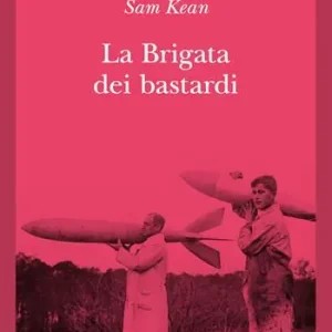 La brigata dei bastardi. La vera storia degli scienziati e delle spie che sabotarono la bomba atomica nazista Offerta