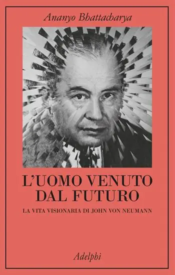 Ultima Occasione L‘uomo venuto dal futuro. La vita visionaria di John Von Neumann