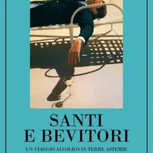 Santi e bevitori. Un viaggio alcolico in terre astemie Promo Stagionale