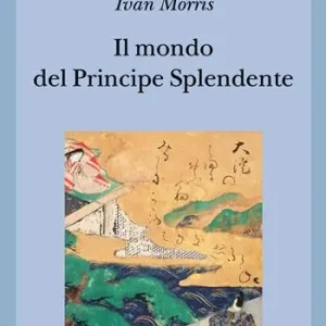 Prezzo Basso Il mondo del principe splendente. Vita di corte nell‘antico Giappone