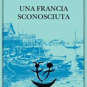 Una Francia sconosciuta o l‘avventura tra due sponde A Buon Prezzo