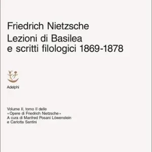 Scelto Dai Clienti Lezioni di Basilea e scritti filologici 1869-1878. Opere di Friedrich Nietzsche. Vol. 2/2