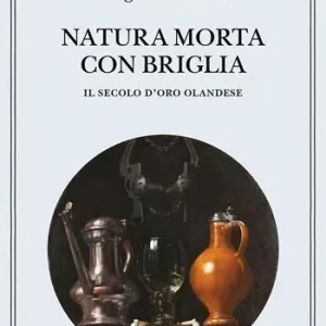 Natura morta con briglia. Il secolo d’oro olandese Più Venduto