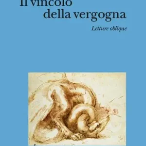 Il vincolo della vergogna. Letture oblique Offerta