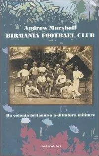 Saldi Birmania Football Club. Da colonia britannica a dittatura militare