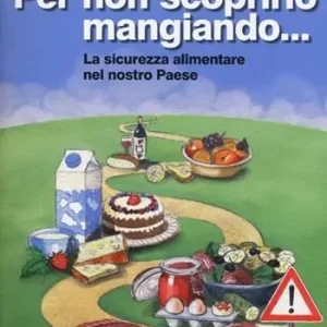 Super Prezzo Per non scoprirlo mangiando... La sicurezza alimentare nel nostro Paese