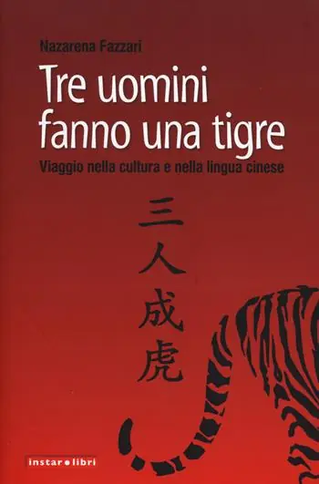 Tre uomini fanno una tigre. Viaggio nella cultura e nella lingua cinese Scelto Dai Clienti