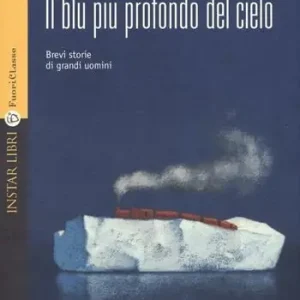 Prezzo Conveniente Il blu più profondo del cielo. Brevi storie di grandi uomini