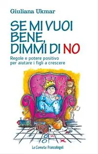 Acquista Ora Se mi vuoi bene, dimmi di no. Regole e potere positivo per aiutare i figli a crescere