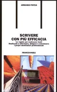 Nuova Collezione Scrivere con più efficacia. Le regole per realizzare testi finalizzati a informare, dirigere e convincere i propri destinatari professionali